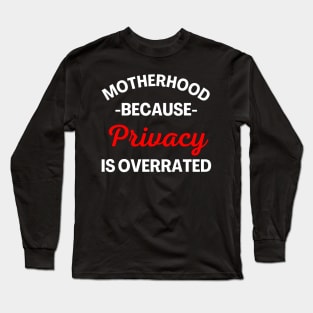 Motherhood Because Privacy Is Overrated. Funny Mom Saying. White and Red Long Sleeve T-Shirt